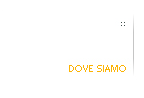 DOVE SIAMO